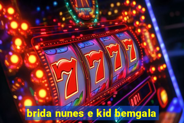 brida nunes e kid bemgala